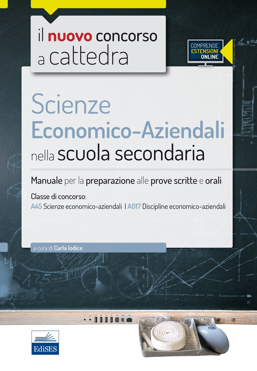 Il nuovo concorso a cattedra. Classe A45 (A017) scienze economico-aziendali. Manuale per la preparazione alle prove scritte e orali. Con espasione online book