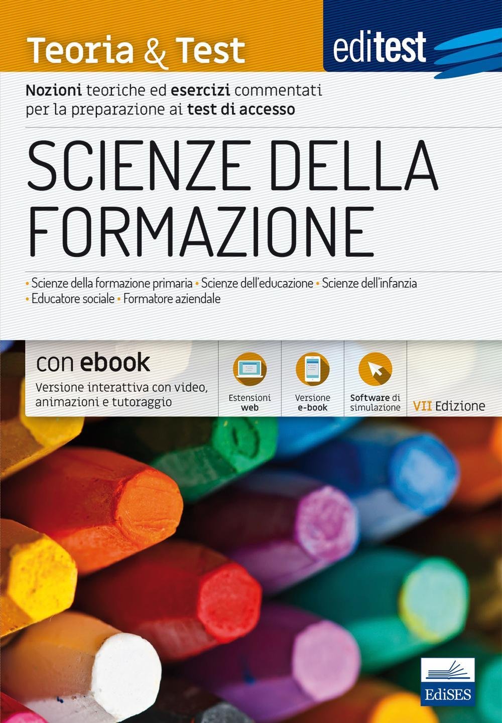 Scienze della formazione. 2024-205. Teoria & test. Nozioni teoriche ed esercizi commentati per la preparazione ai test di accesso. Con e-book. Con software di simulazione University books