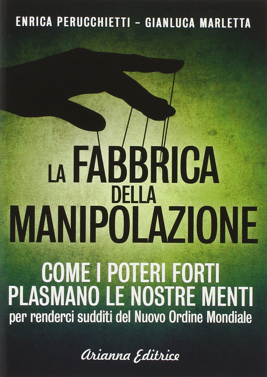 La fabbrica della manipolazione. Come i poteri forti plasmano le nostre menti per renderci sudditi del nuovo ordine mondiale book