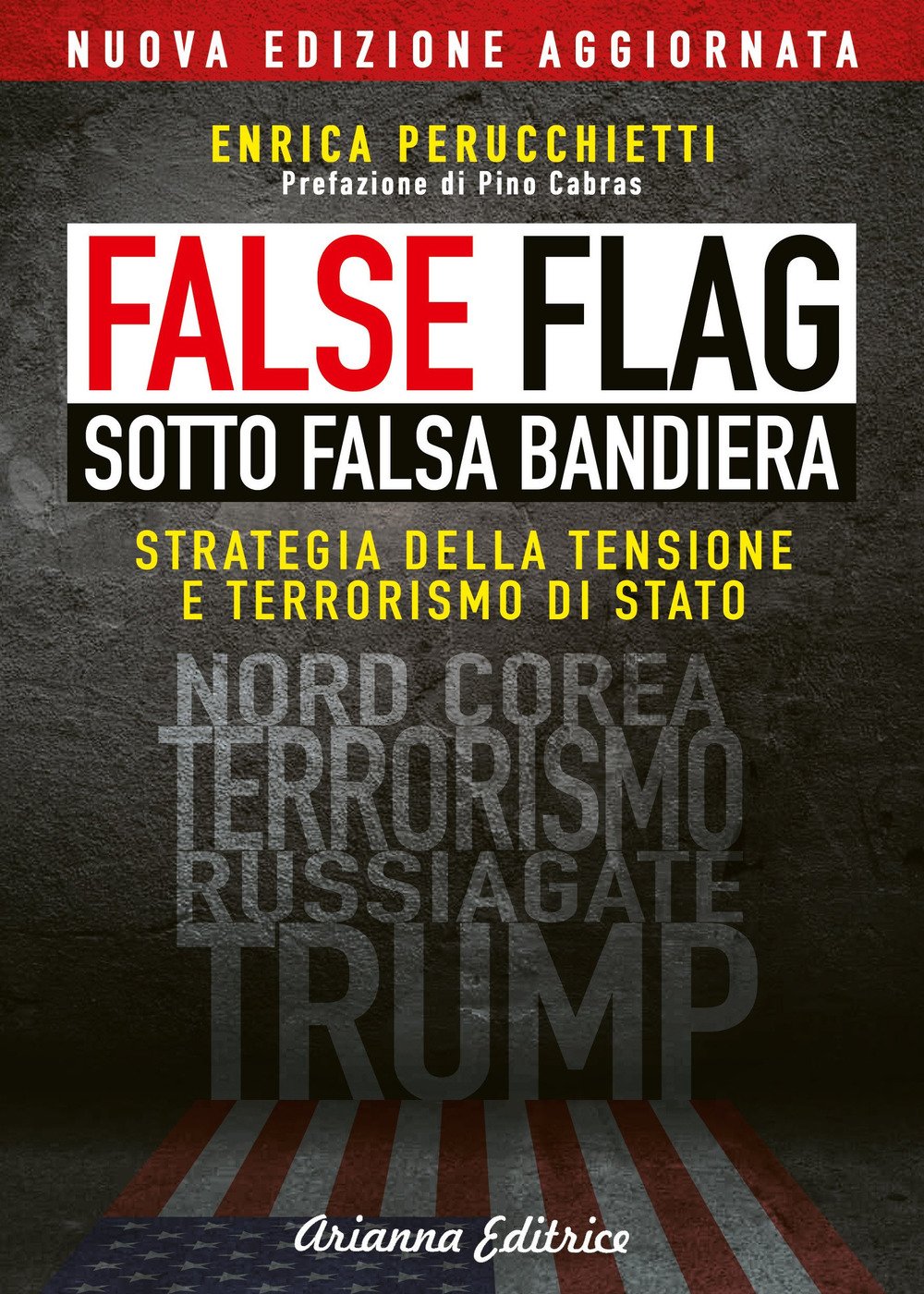 False flag. Sotto falsa bandiera. Strategia della tensione e terrorismo di Stato. Nuova ediz. book