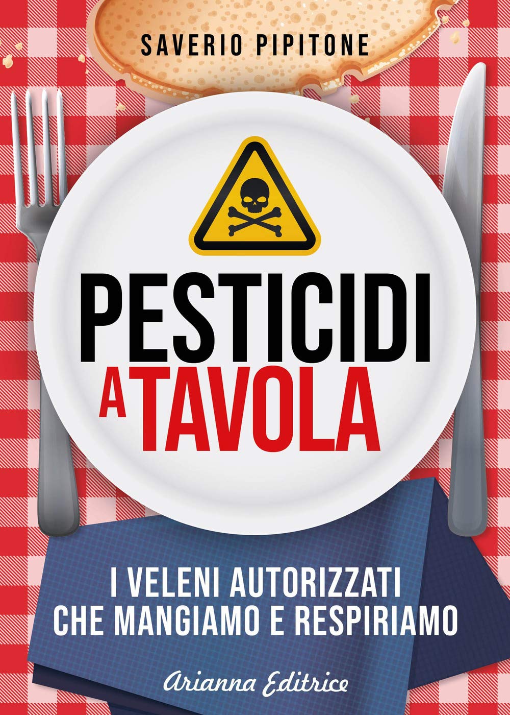 Pesticidi a tavola. I veleni autorizzati che mangiamo e respiriamo book