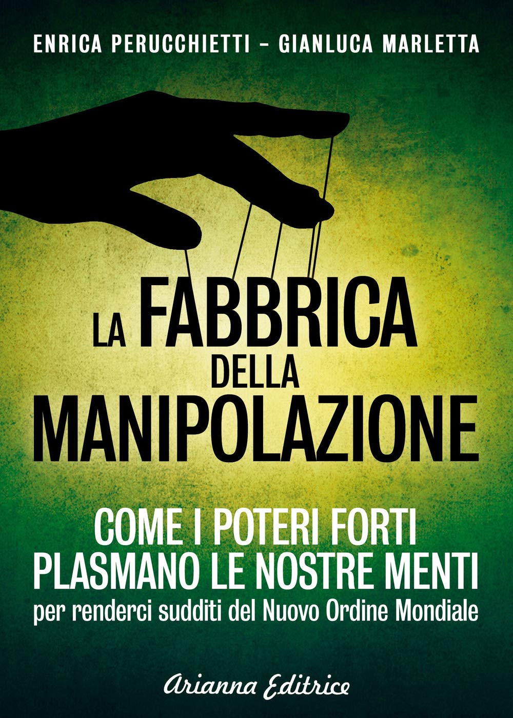 La fabbrica della manipolazione. Come i poteri forti plasmano le nostre menti per renderci sudditi del nuovo ordine mondiale book