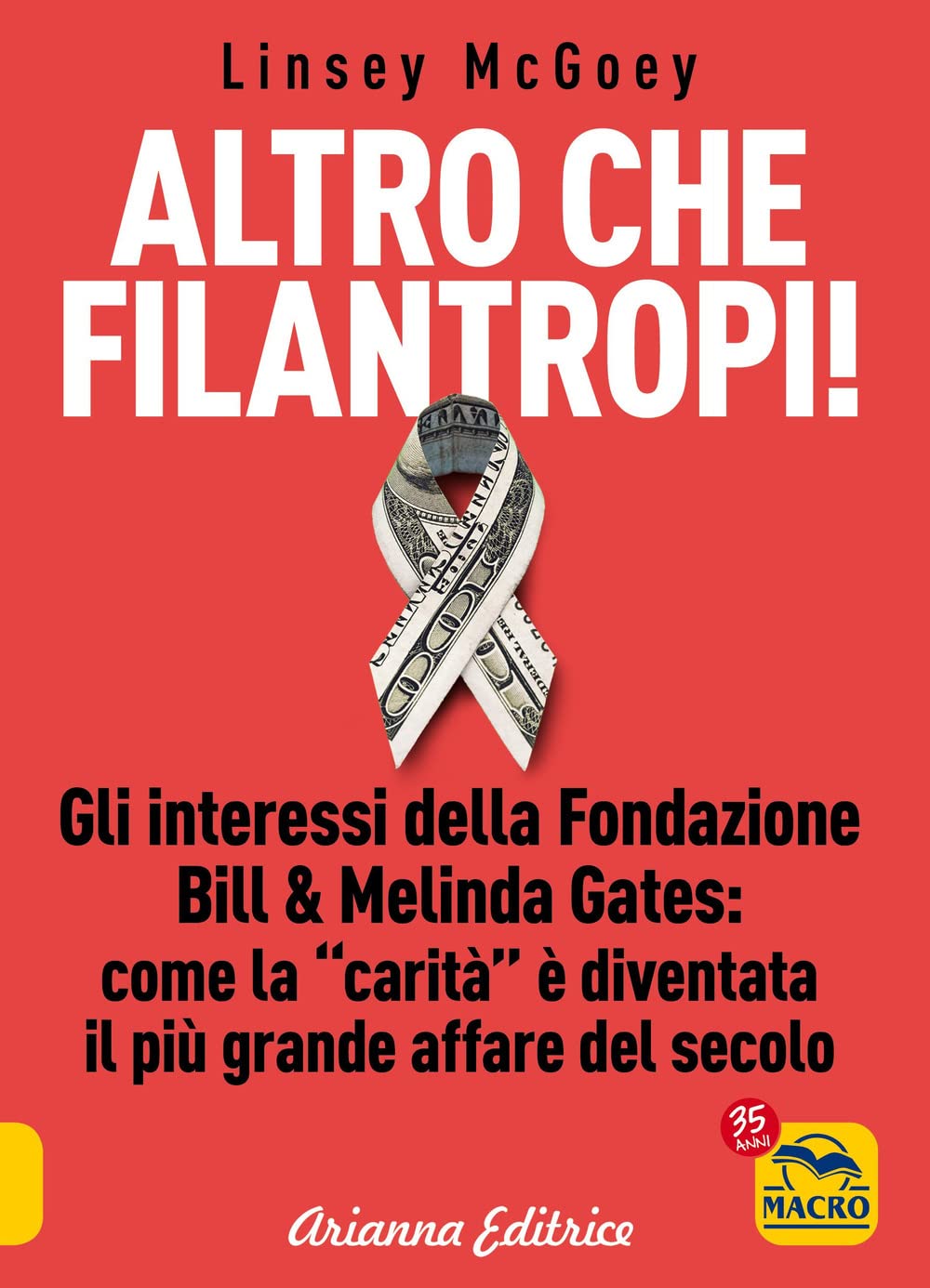 Altro che filantropi. Gli interessi della fondazione Bill & Melinda Gates: come la carità è diventata un grande affare book
