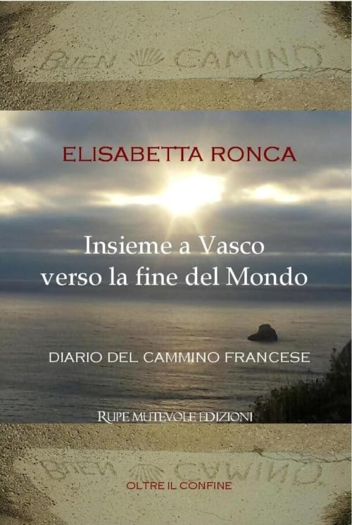 Insieme a Vasco verso la fine del mondo. Diario del cammino francese (Oltre il confine) Leisure, Home & Garden