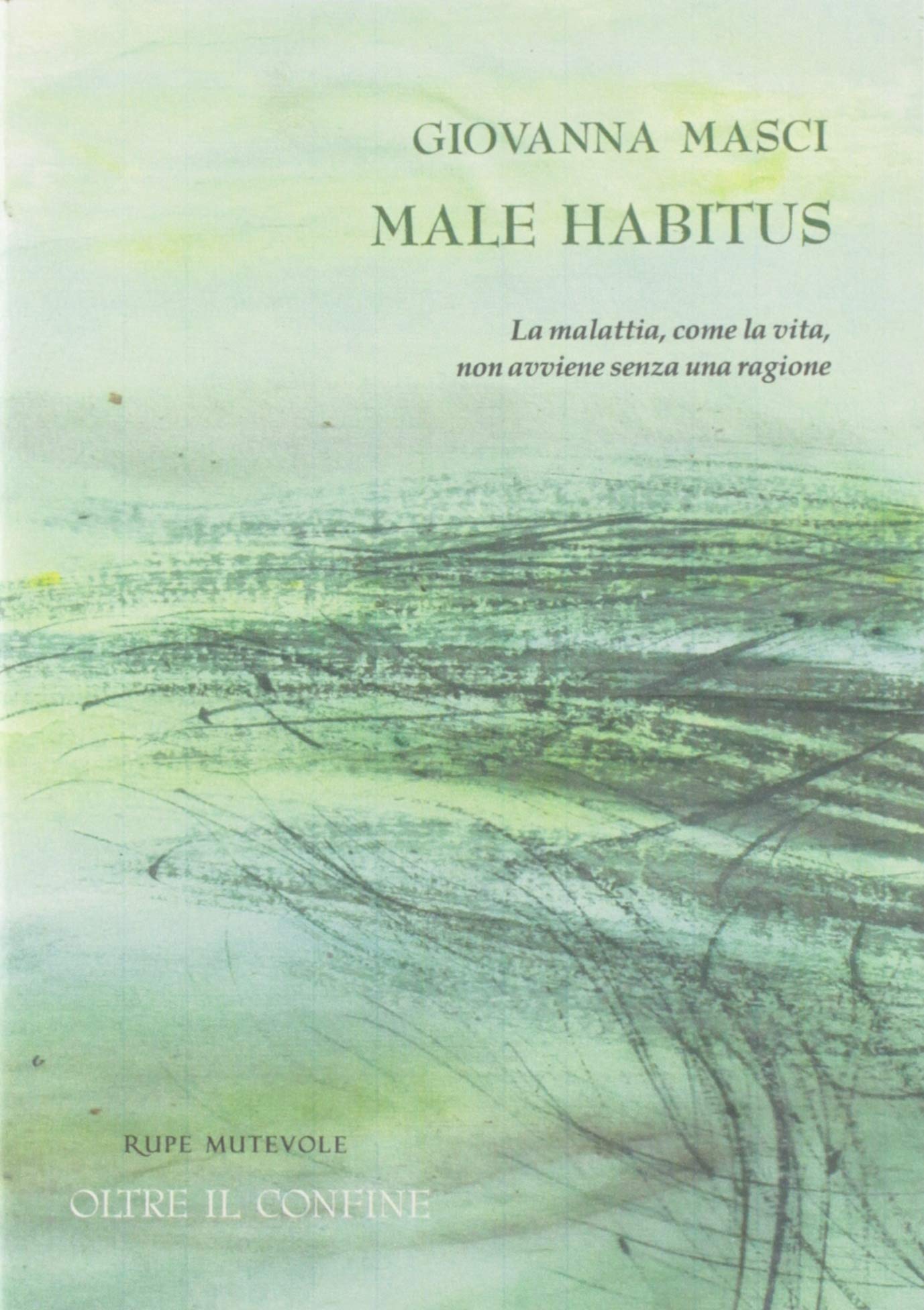 Male habitus. La malattia, come la vita, non avviene senza una ragione (Oltre il confine) Books