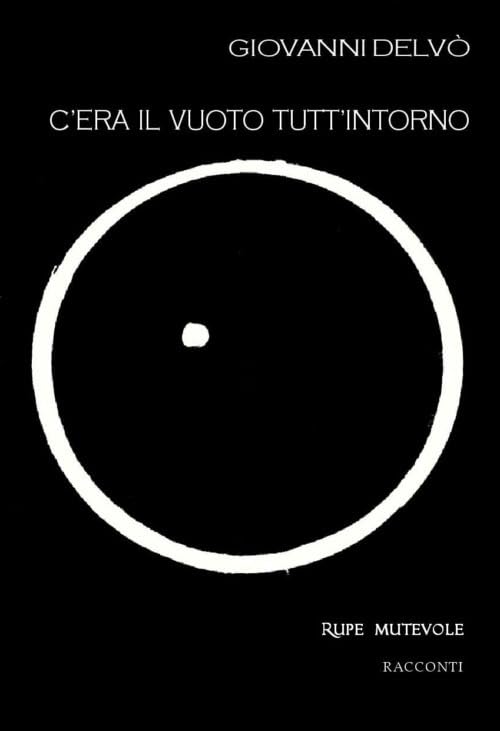 C'era il vuoto tutt'intorno. Seconda raccolta di racconti. Nuova ediz. (Trasfigurazioni) Essays & Short Stories