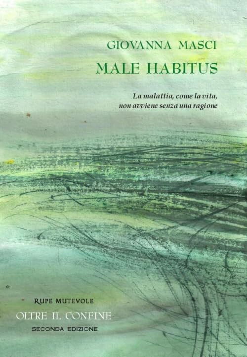 Male habitus. La malattia, come la vita, non avviene senza una ragione (Oltre il confine) Books