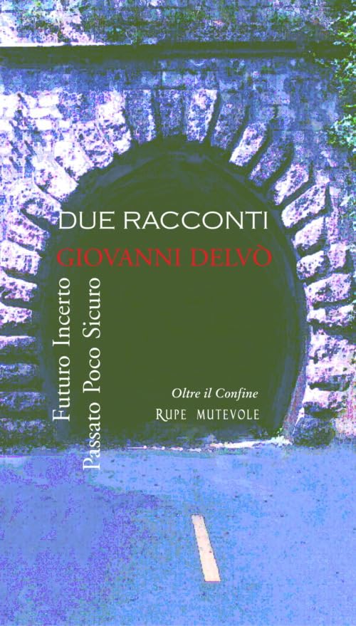 Due Racconti. Futuro Incerto E Passato Poco Sicuro Essays & Short Stories