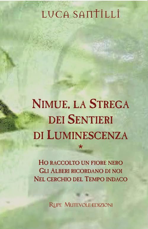 Nimue, la strega dei sentieri di luminescenza: Ho raccolto un fiore nero-Gli alberi ricordano di noi-Nel cerchio del tempo indaco book