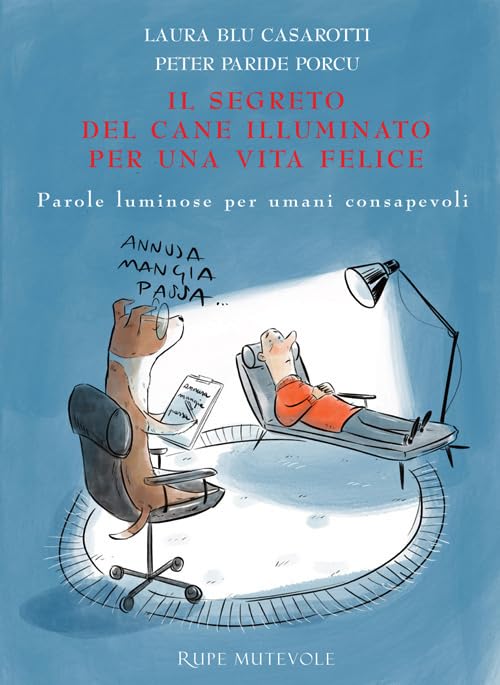Il segreto del cane illuminato per una vita felice. Parole luminose per umani consapevoli. Ediz. illustrata Psychology