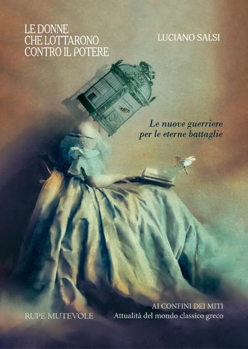Le donne che lottarono contro il potere. Le nuove guerriere per le eterne battaglie. Nuova ediz. (Ai confini dei miti) Books