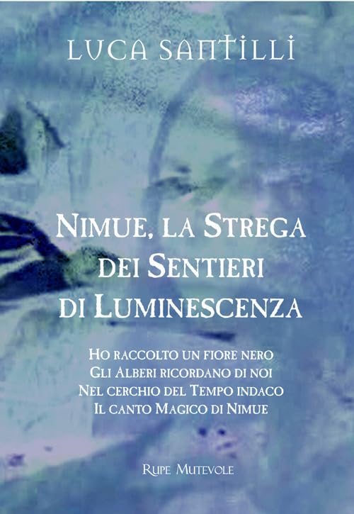 Nimue la strega dei sentieri di luminescenza: Ho raccolto un fiore nero-Gli alberi ricordano di noi-Nel cerchio del tempo indaco-Il canto magico di Nimue. Con CD-Audio (Trasfigurazioni) Poetry