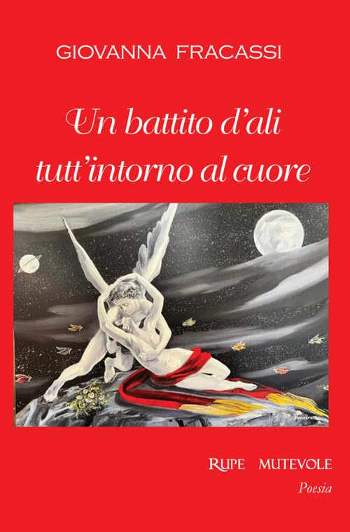 Un battito d'ali tutt'intorno al cuore (Poesia) Poetry