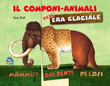 Il componi-animali dell'era glaciale. Ediz. illustrata book
