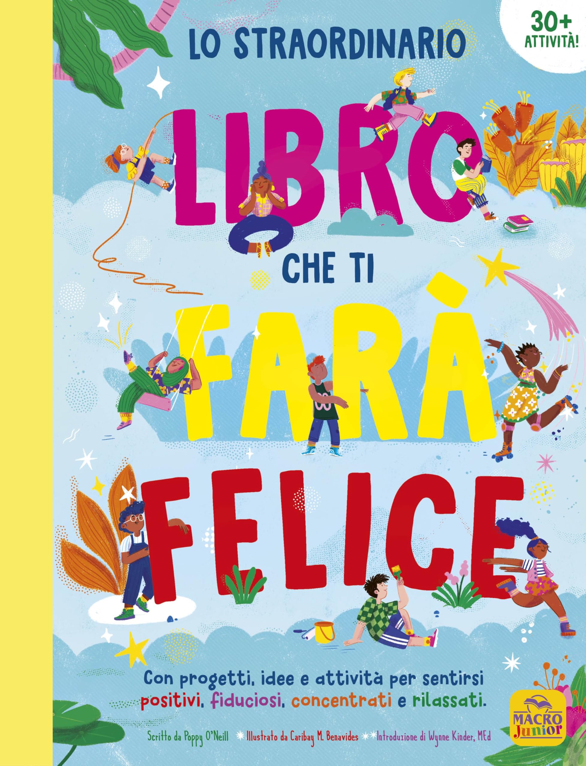 Lo straordinario libro che ti farà felice. Con progetti, idee e attività per sentirsi positivi, fiduciosi, concentrati e rilassati book