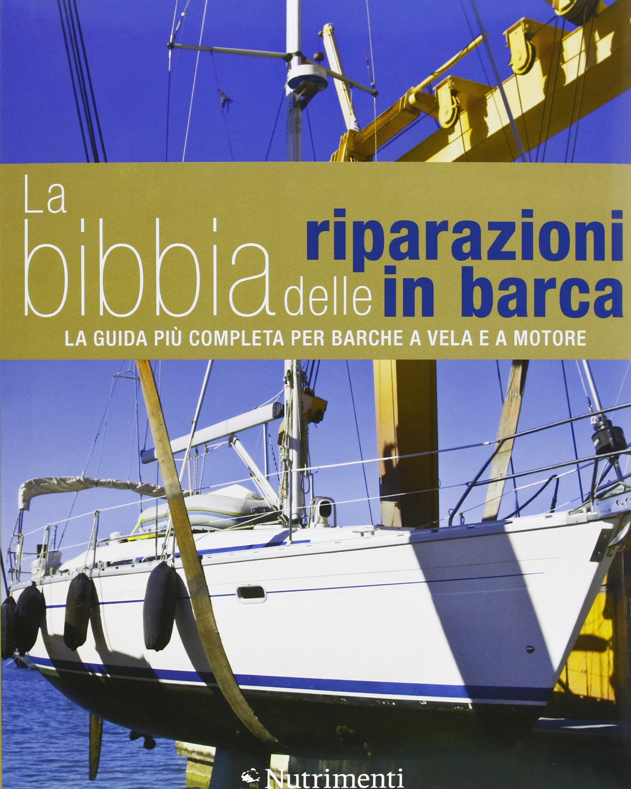 La bibbia delle riparazioni in barca. La guida più completa per barche a vela e a motore book