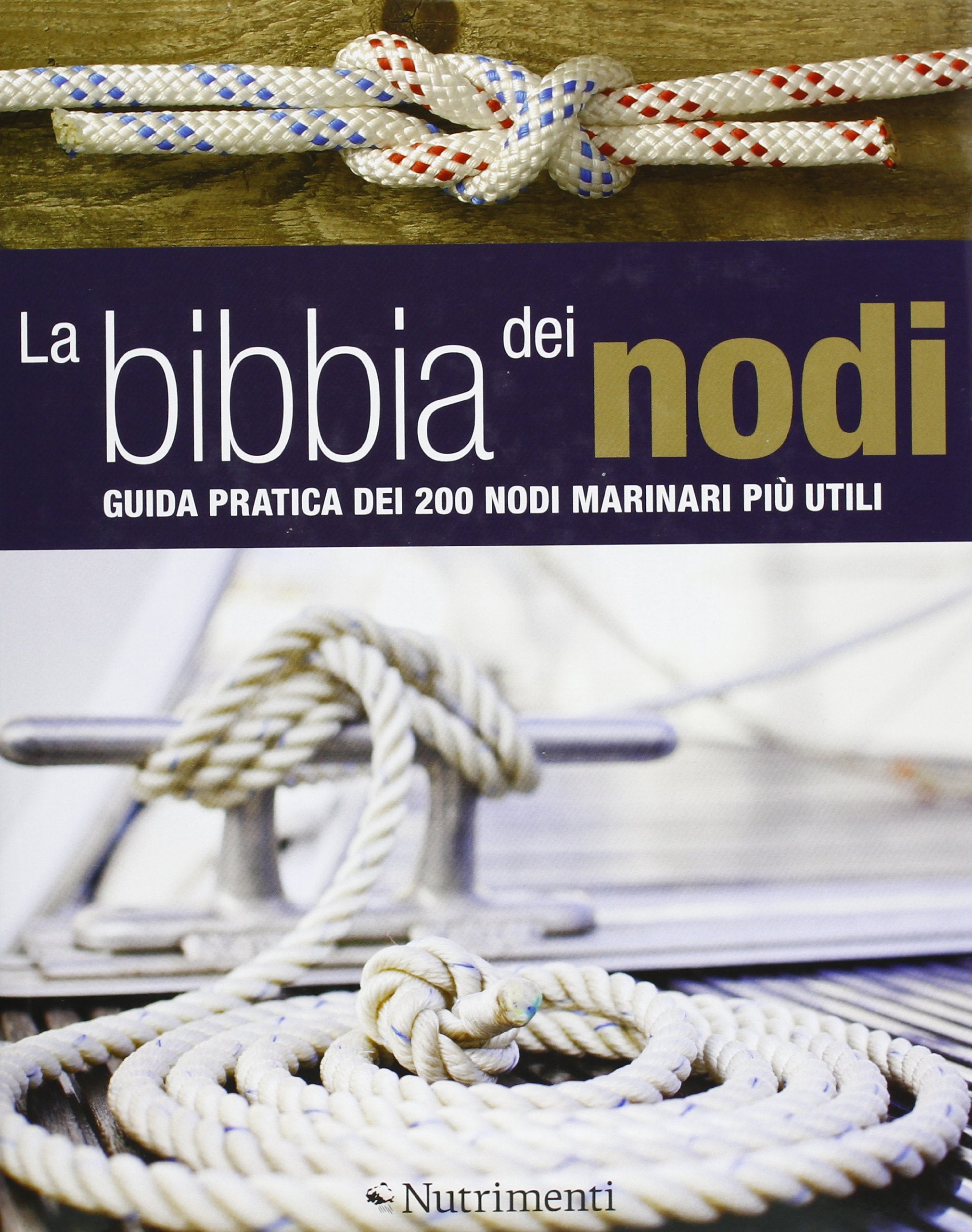 La bibbia dei nodi. Guida pratica dei 200 nodi marinari più utili book