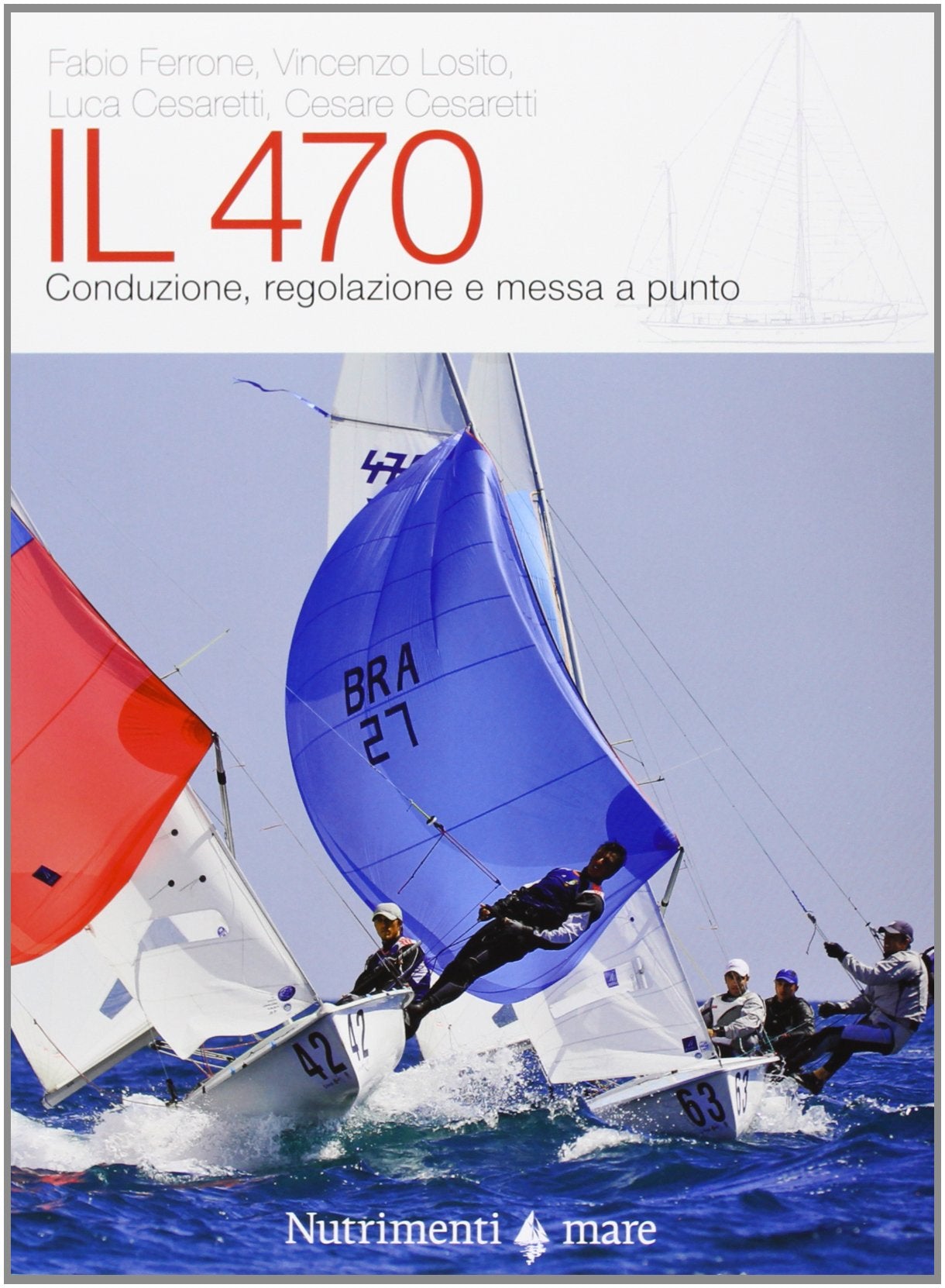 Il 470. Conduzione, regolazioni e messa a punto. Ediz. illustrata book