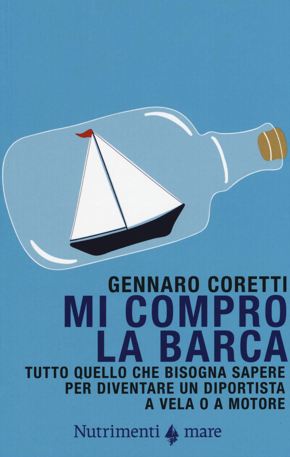 Mi compro la barca. Tutto quello che bisogna sapere per diventare un diportista a vela o a motore book