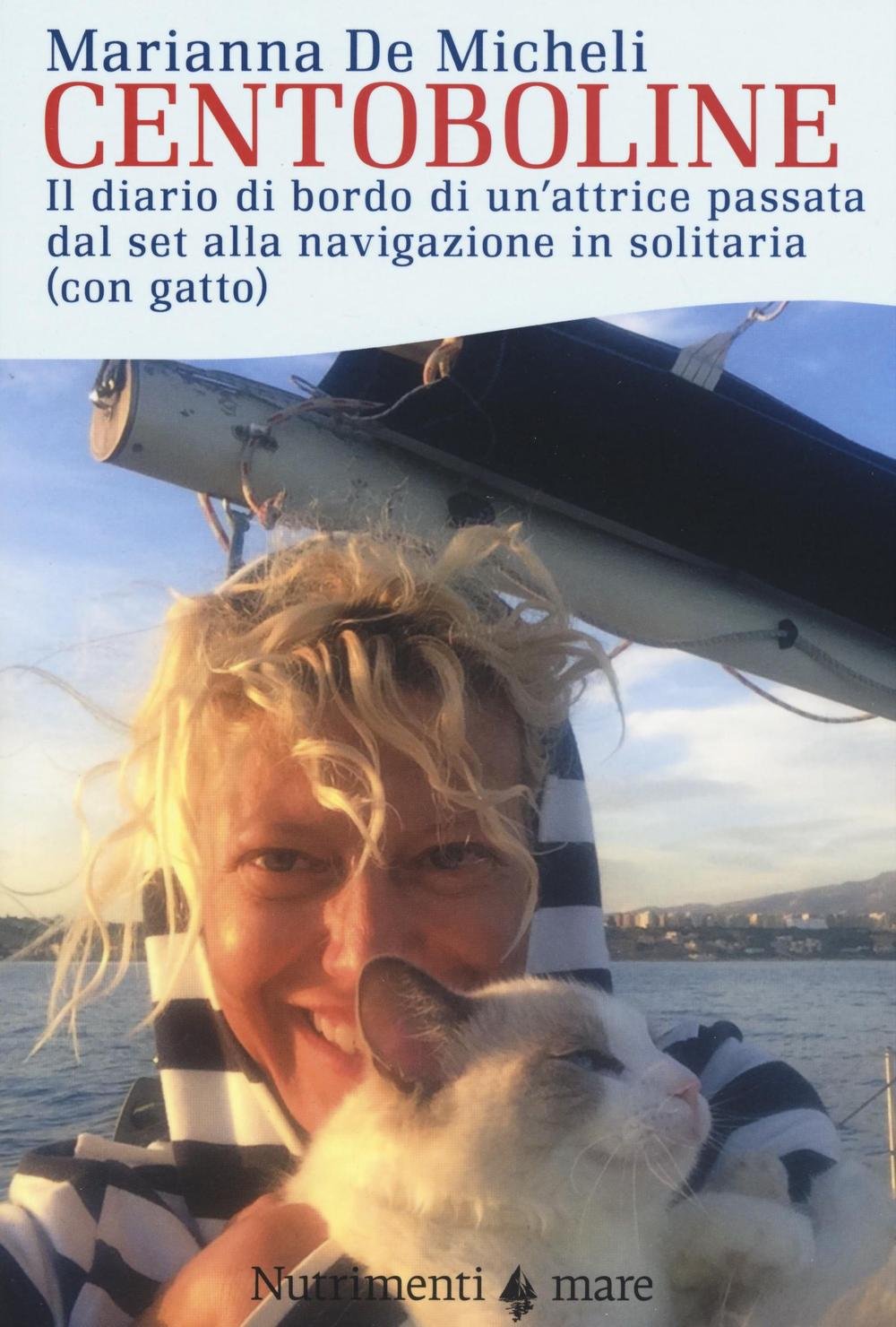 Centoboline. Il diario di bordo di un'attrice passata dal set alla navigazione in solitaria (con gatto) Leisure, Home & Garden