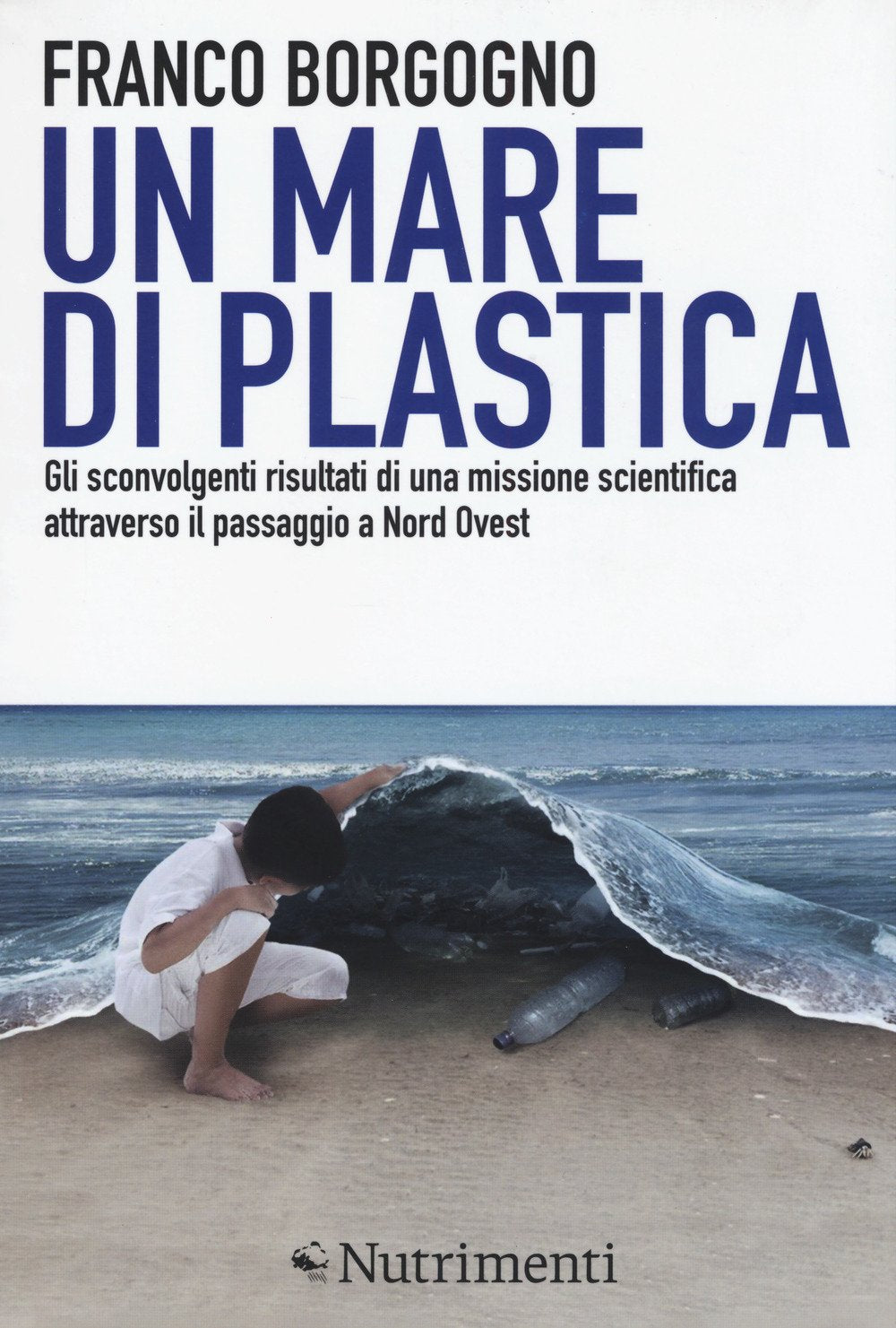 Un mare di plastica. Gli sconvolgenti risultati di una missione scientifica attraverso il passaggio a Nord Ovest book
