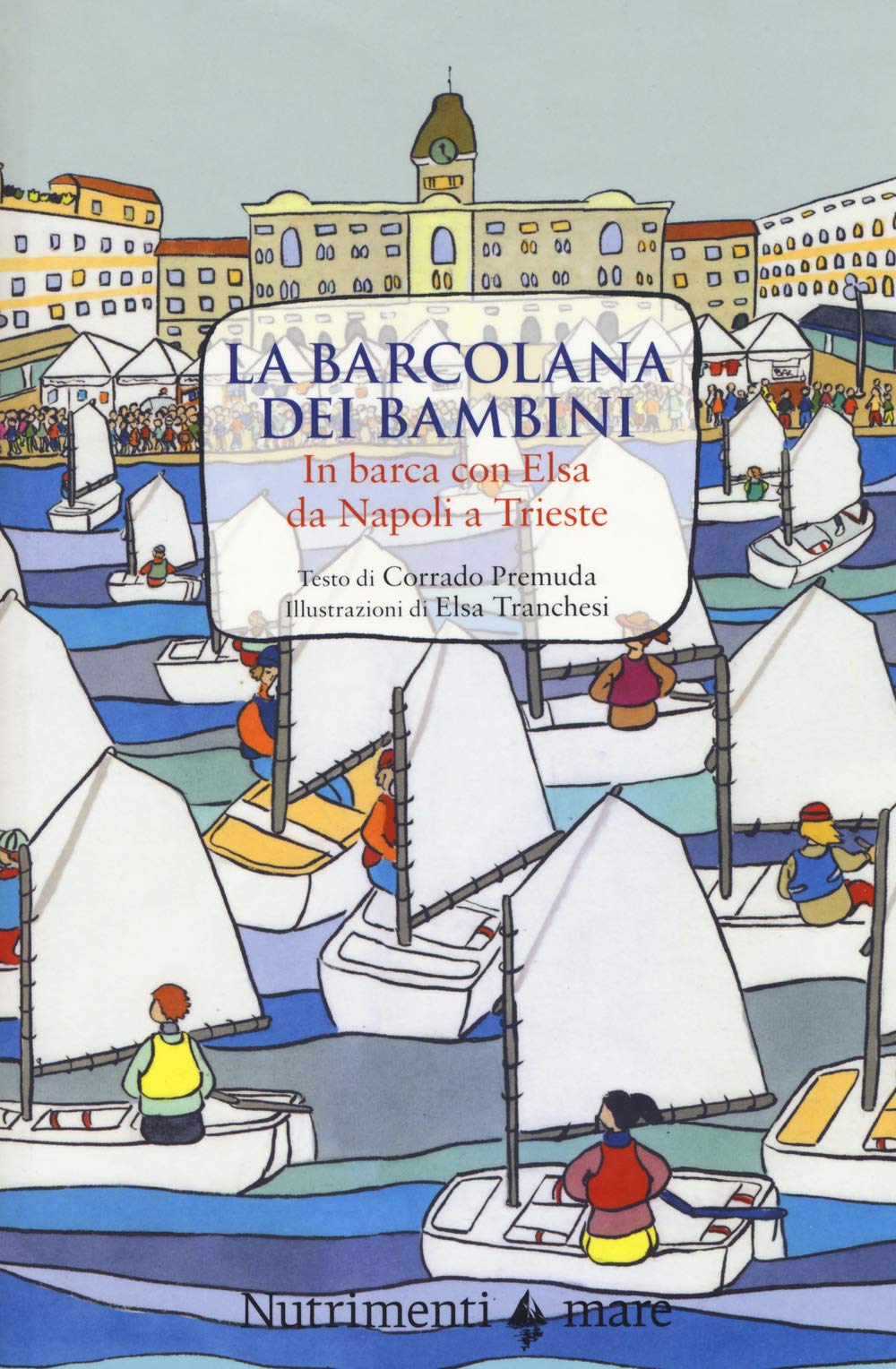 La Barcolana dei bambini. In barca con Elsa da Napoli a Trieste. Ediz. a colori book