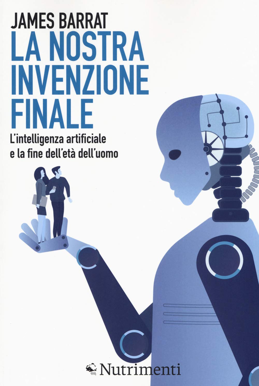 La nostra invenzione finale. L'intelligenza artificiale e la fine dell'età dell'uomo Books