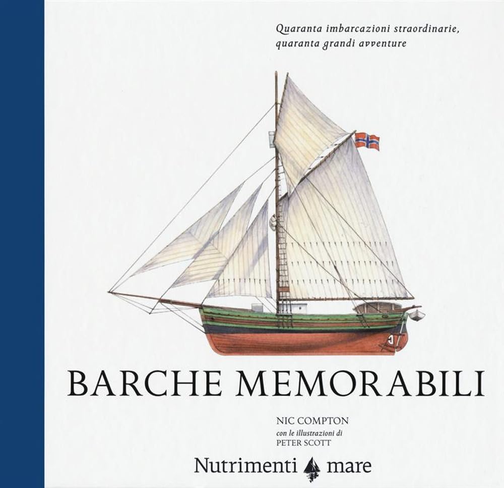 Barche memorabili. Quaranta imbarcazioni straordinarie, quaranta grandi avventure book
