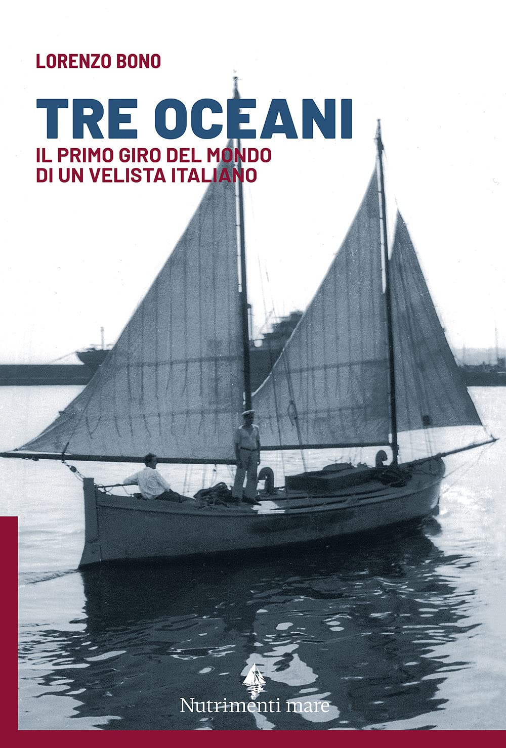 Tre oceani. Il primo giro del mondo di un velista italiano Leisure, Home & Garden