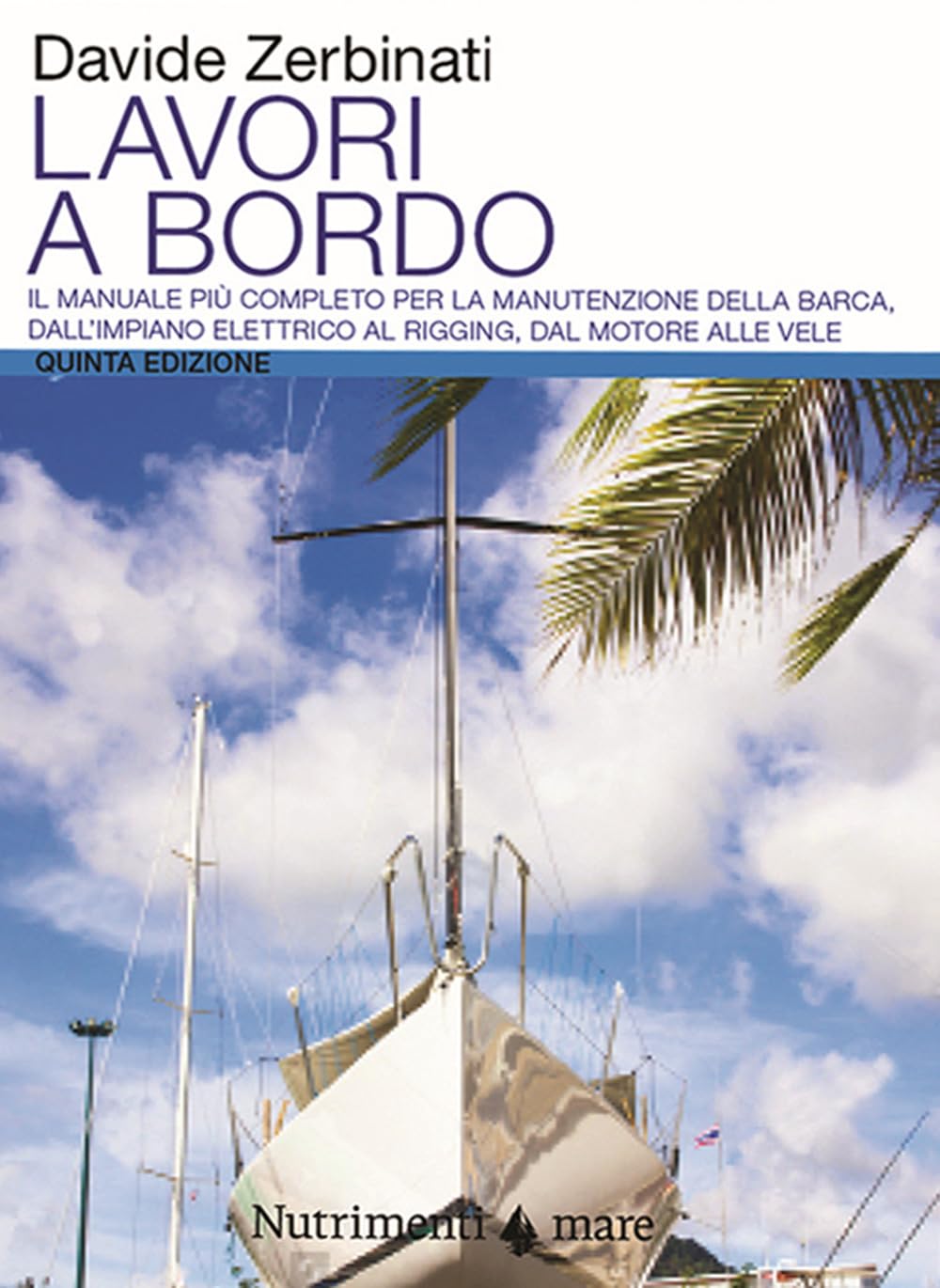 Lavori a bordo. Il manuale più completo per la manutenzione della barca, dall'impianto elettrico al rigging, dal motore alle vele Leisure, Home & Garden