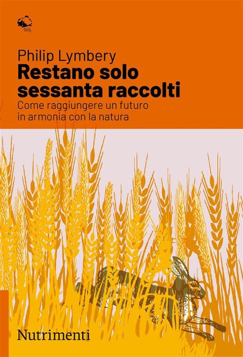 Restano solo sessanta raccolti. Come raggiungere un futuro in armonia con la natura book