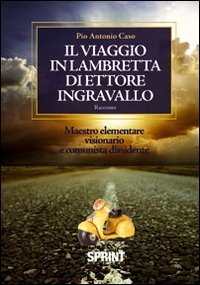 Il viaggio in lambretta di Ettore Ingravallo. Maestro elementare visionario e comunista dissidente book