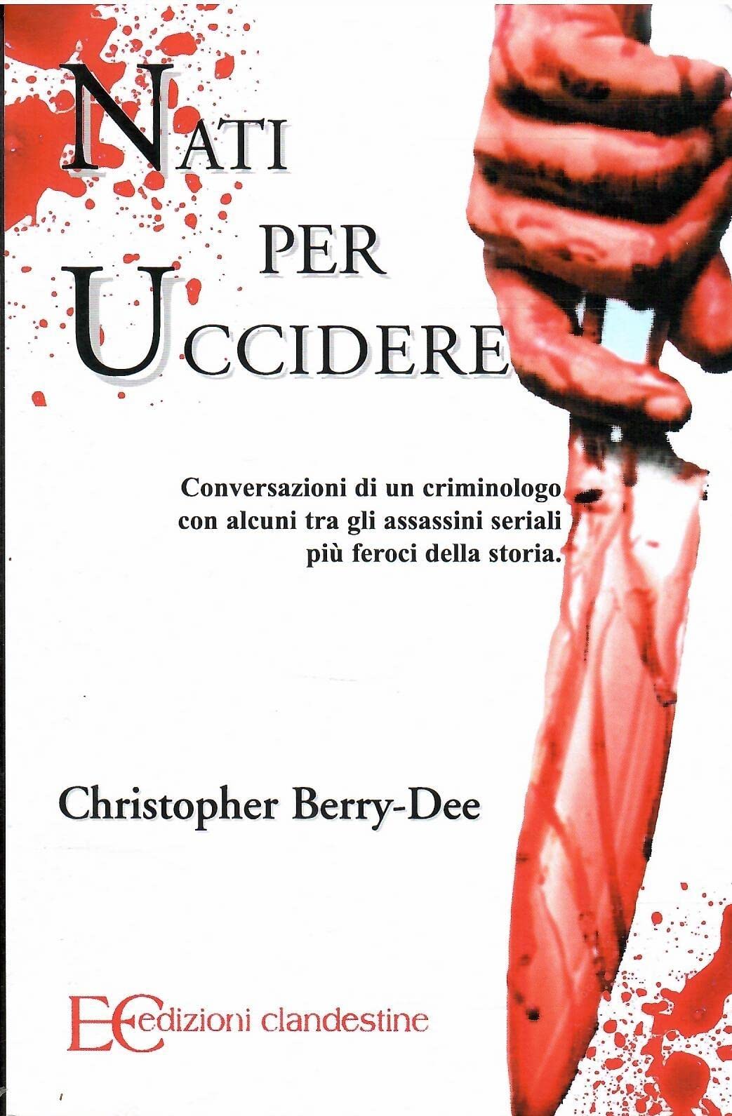 Nati per uccidere. Conversazioni di un criminologo con alcuni tra gli assassini seriali più feroci della storia Crime & Thrillers
