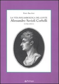 La vita rocambolesca del conte Alessandro Savioli Corbelli (1742-1811) book