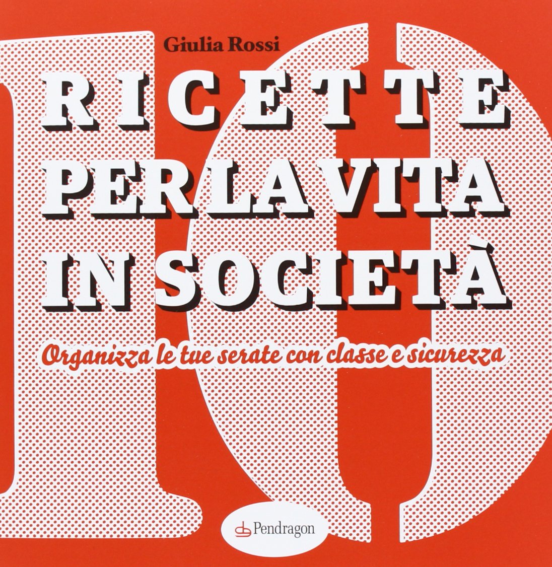 Ricette per la vita in società. Organizza le tue serate con classe e sicurezza book