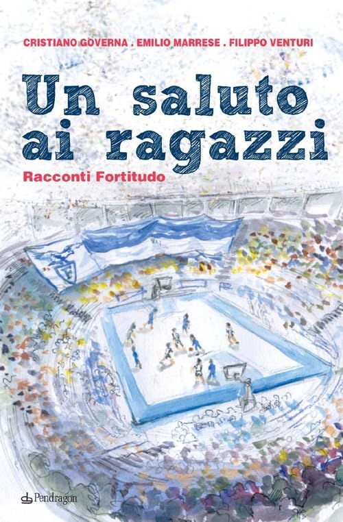 Un saluto ai ragazzi. Racconti Fortitudo Leisure & Fun