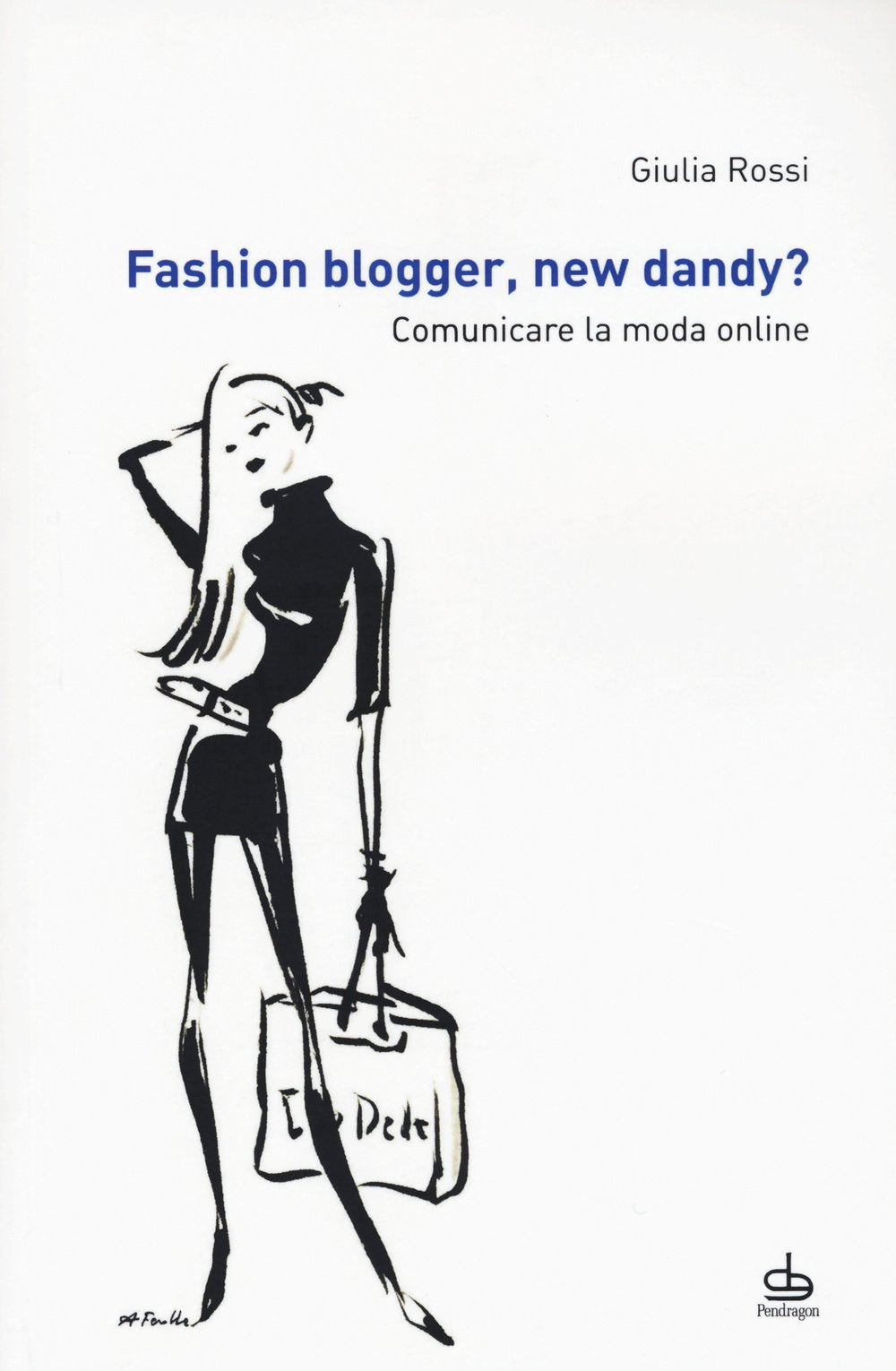 Fashion blogger, new dandy? Comunicare la moda online book