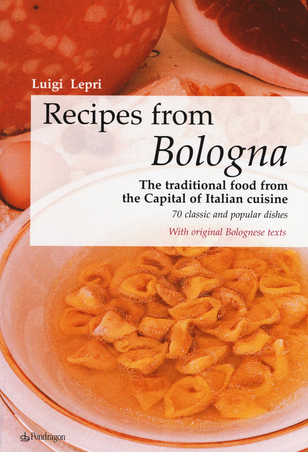 Recipes from Bologna: The traditional food from the Capital of Italian cuisine Leisure, Home & Garden