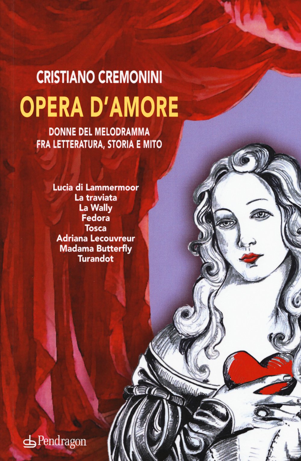 Opera d'amore. Donne del melodramma fra letteratura, storia e mito book