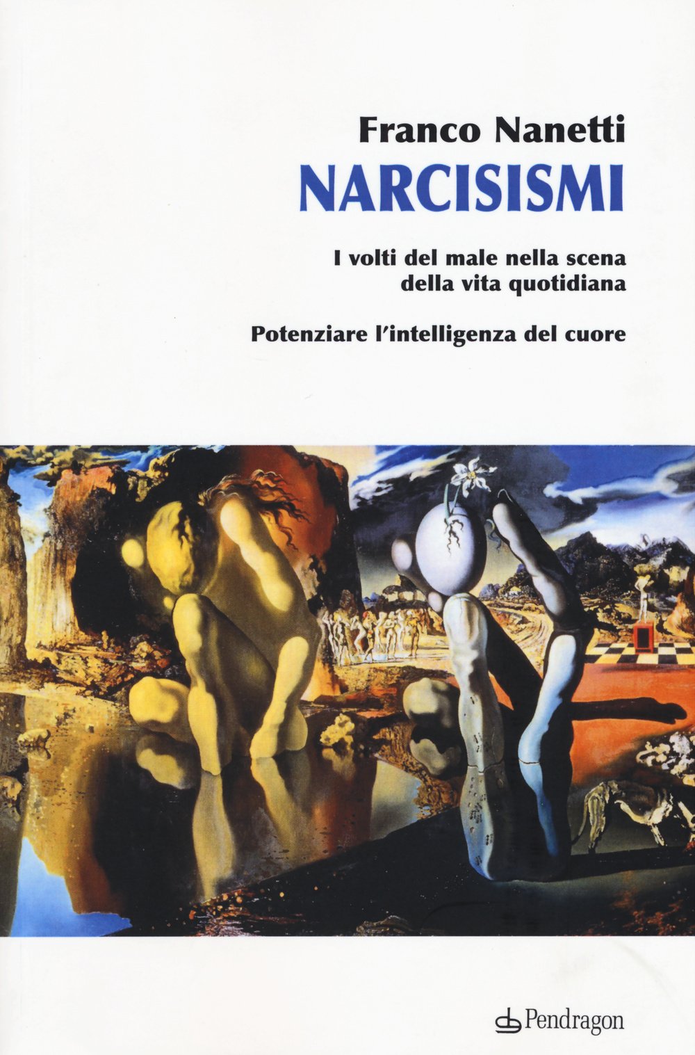 Narcisismi. I volti del male nella scena della vita quotidiana. Potenziare l'intelligenza del cuore Politics & History