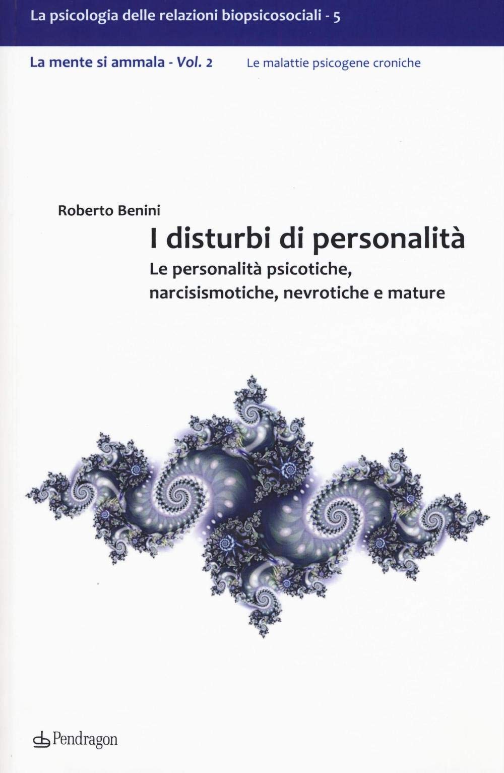 I disturbi di personalità. Le personalità psicotiche, narcisismotiche, nevrotiche e mature. La mente si ammala (Vol. 2) Medicine