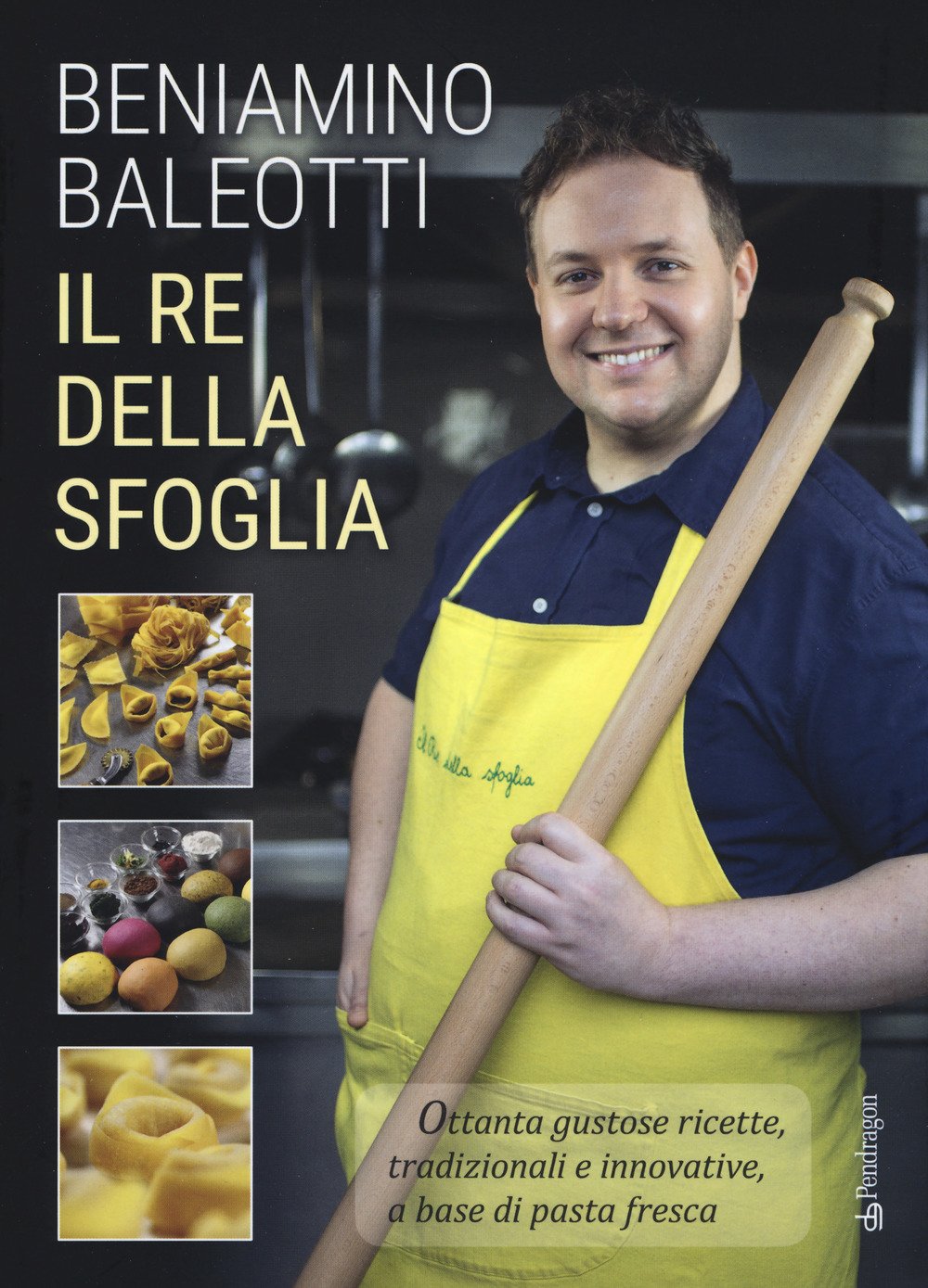 Il re della sfoglia. Ottanta gustose ricette, tradizionali e innovative, a base di pasta fresca. Ediz. a colori book