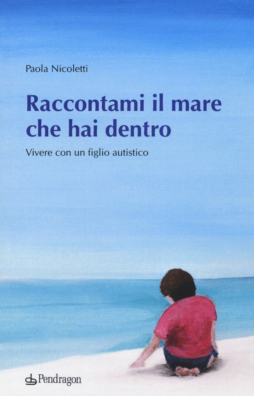 Raccontami il mare che hai dentro. Vivere con figlio autistico book