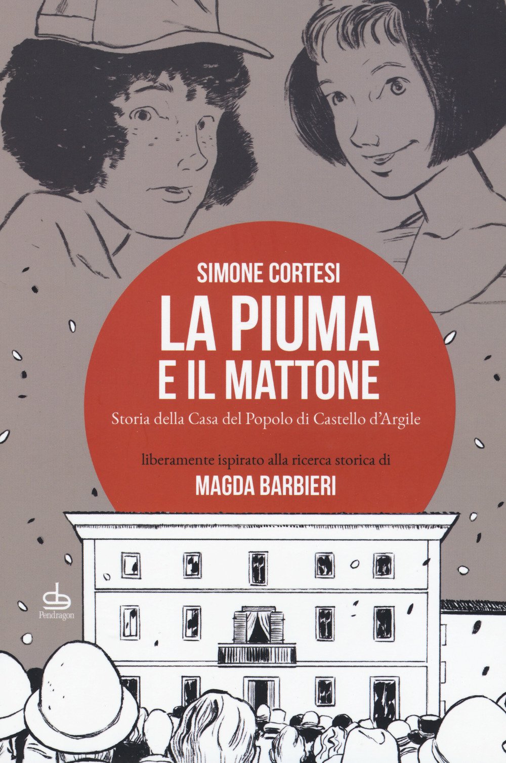 La piuma e il mattone. Storia della casa del popolo di Castello d'Argile Manga