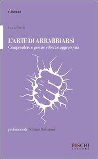 L'arte di arrabbiarsi. Comprendere e gestire collera e aggressività book