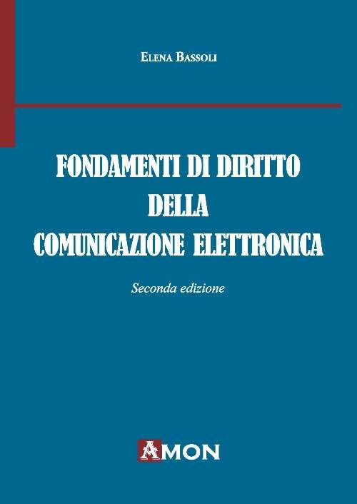 Elena Bassoli - Fondamenti Di Diritto Della Comunicazione Elettronica (1 BOOKS) Law