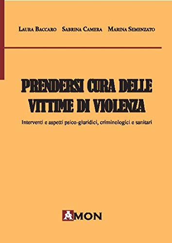 Prendersi cura delle vittime di violenza. Interventi e aspetti psico-giuridici, criminologici e sanitari Psychology