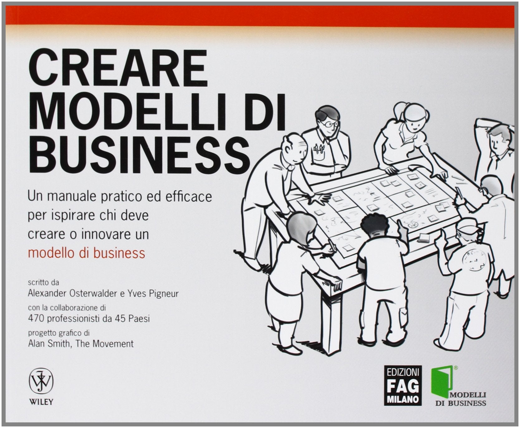 Creare modelli di business. Un manuale pratico ed efficace per ispirare chi deve creare o innovare un modello di business Business, Finance & Career