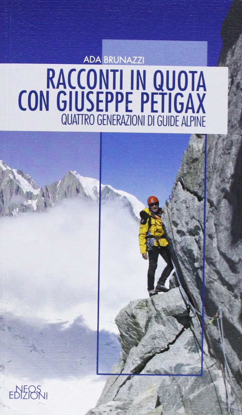 Racconti in quota con Giuseppe Petigax. Quattro generazioni di guide alpine book