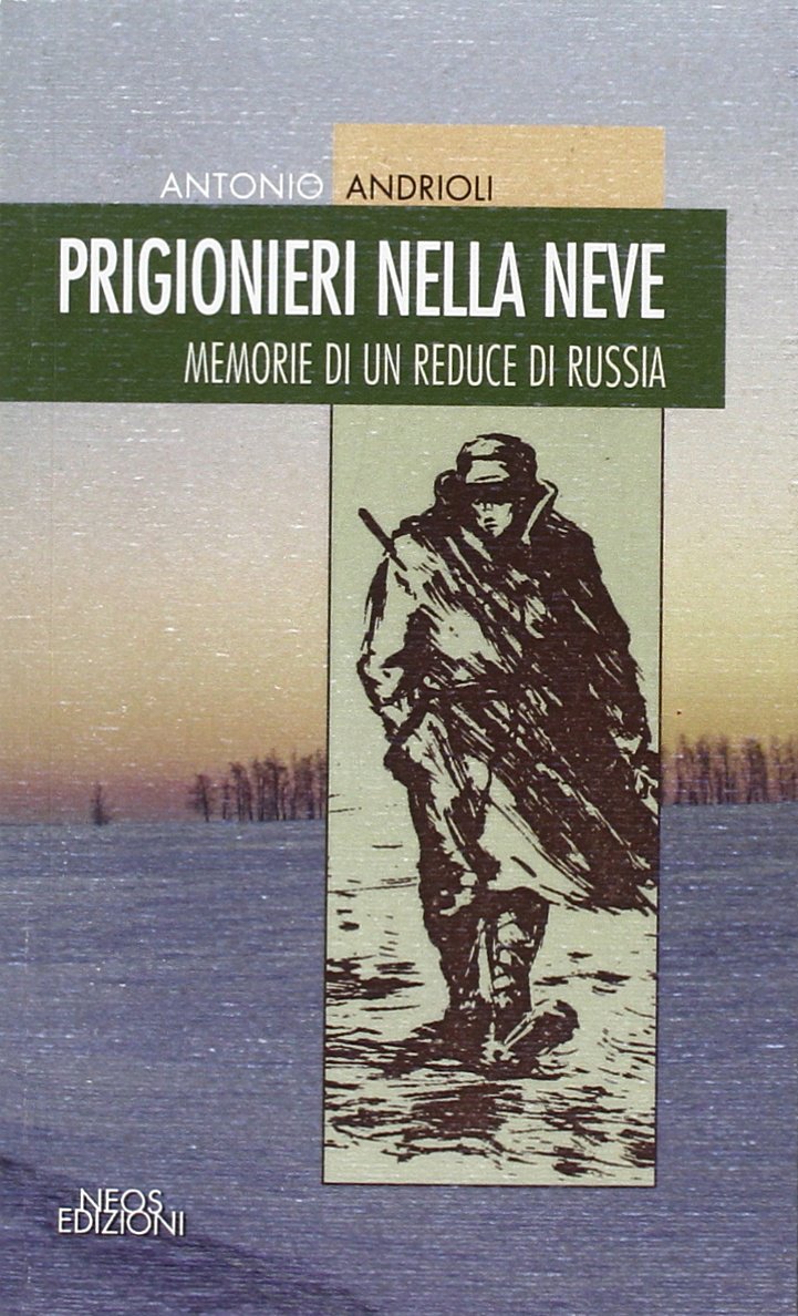 Prigionieri nella neve. Memorie di un reduce di Russia Art & Literature